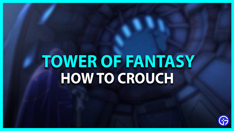 How to Crouch in Tower of Fantasy