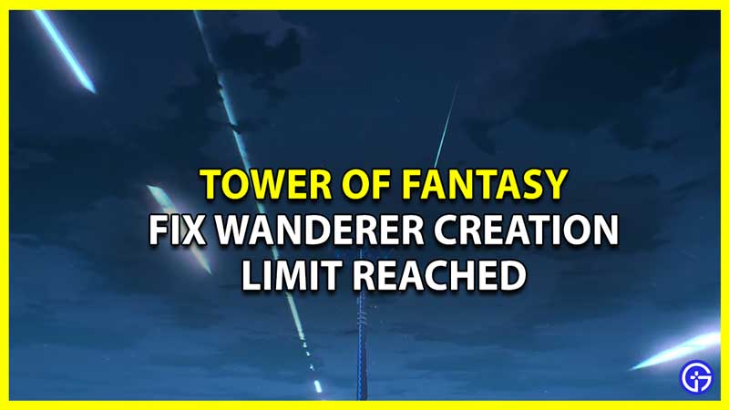 How to Fix Wanderer Creation Limit Reached Error in Tower of Fantasy