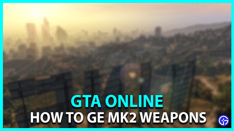 How to get MK2 weapons in GTA Online
