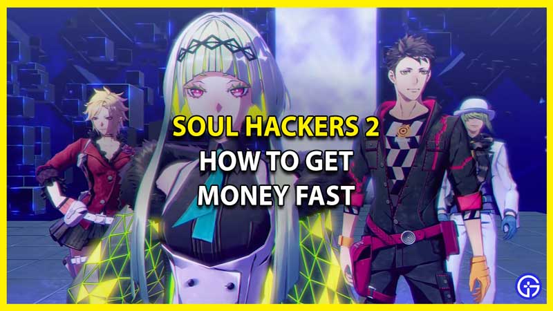 How to Get Money Fast in Soul Hackers 2