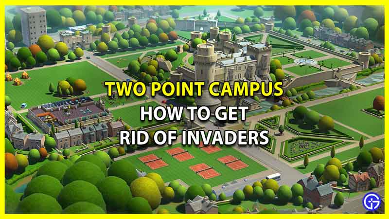 How to Get Rid of Invaders in Two Point Campus