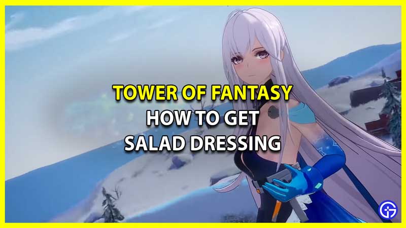 How To Get Salad Dressing in Tower of Fantasy