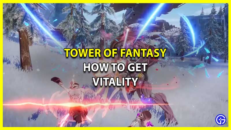 How to Get and Spend Vitality in Tower of Fantasy