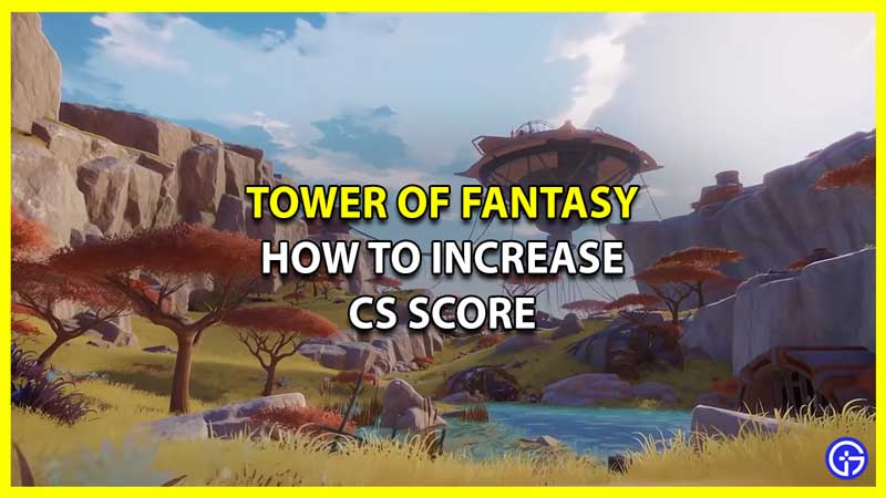 How to Increase CS Score in Tower of Fantasy