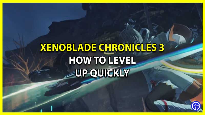 How to Level Up Quickly in Xenoblade Chronicles 3