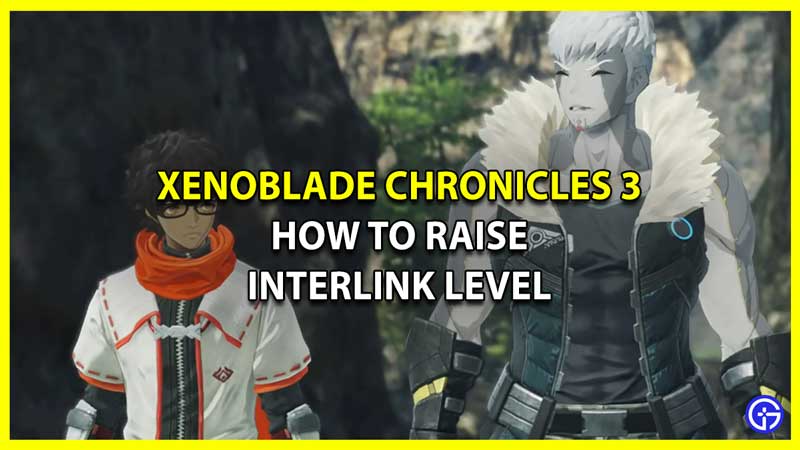 How to Raise Interlink Level in Xenoblade Chronicles 3