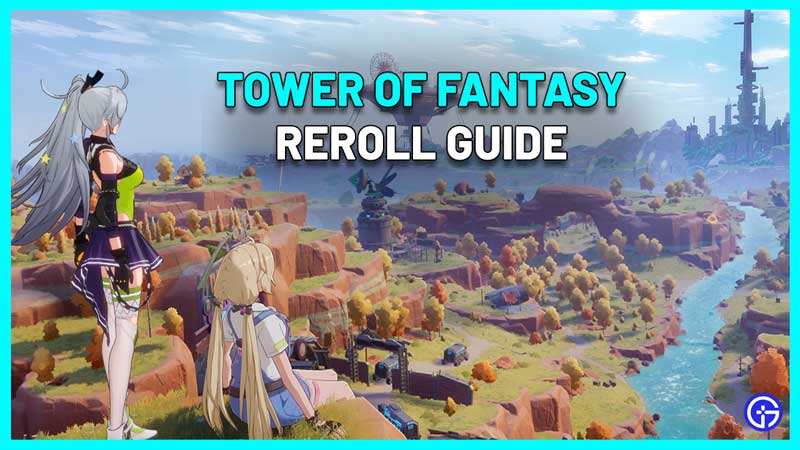 How to Reroll in Tower of Fantasy