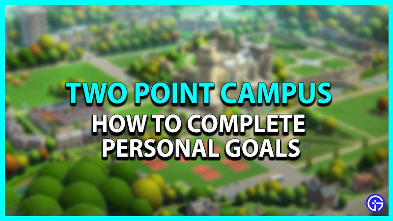 How to Complete Personal Goals in Two Point Campus