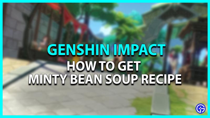 How to get Minty Bean Soup Recipe in Genshin Impact