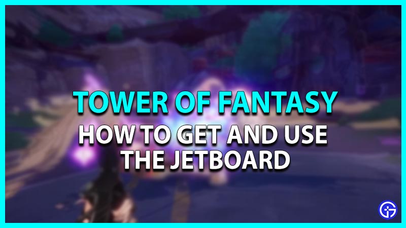 How to get and use the Jetboard in Tower of Fantasy