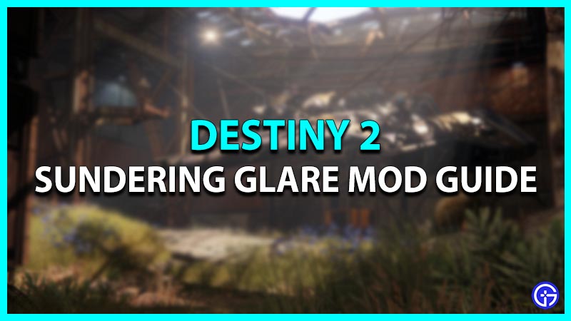 Sundering Glare Mod Guide in Destiny 2