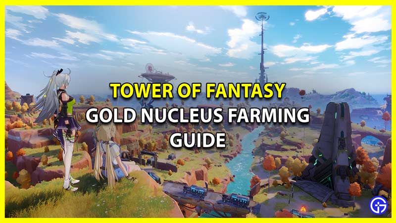 Tower of Fantasy Farming Guide to Get and Use Gold Nucleus