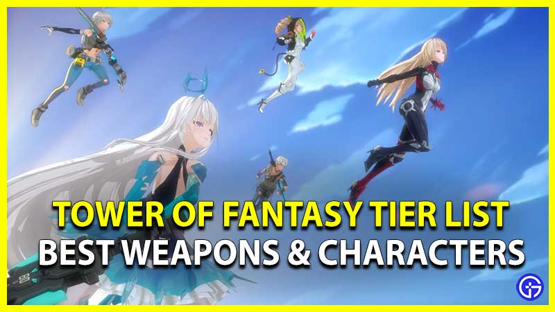 Tower of Fantasy Weapon Tier List Best Simulacrum Characters & Weapons