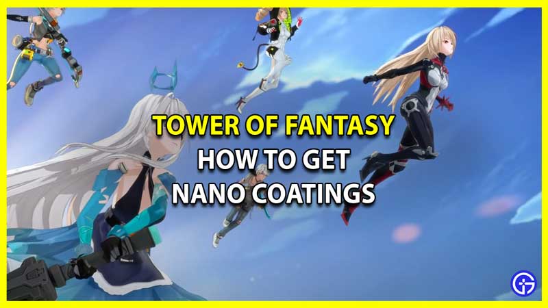 What are Nano Coatings and How to Get them in Tower of Fantasy