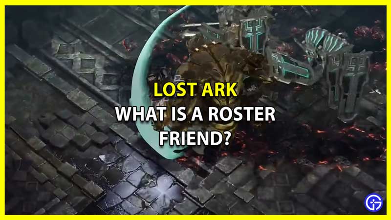 What is a Roster Friend and How to Add one in Lost Ark