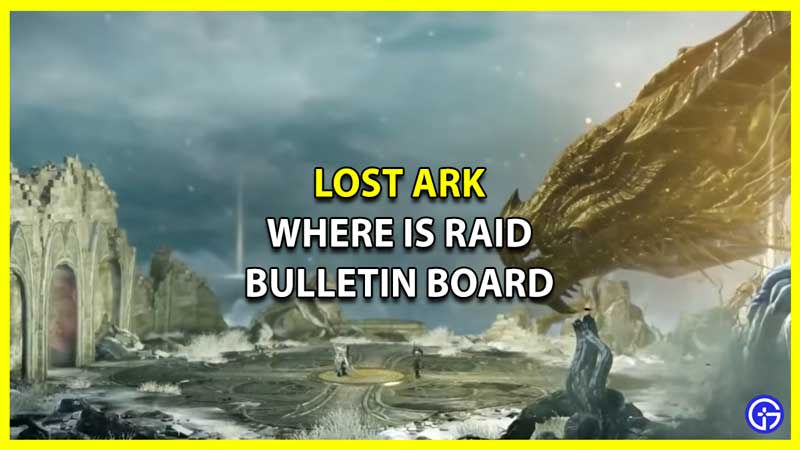 Where is Raid Bulletin Board in Lost Ark