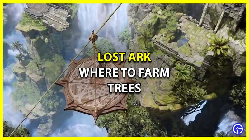 Where to Farm Trees in Lost Ark
