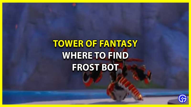 Where to Find Frost Bot in Tower of Fantasy