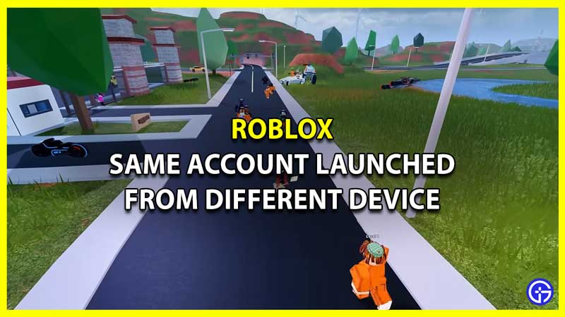 Roblox: Same Account Launched From Different Device Solution