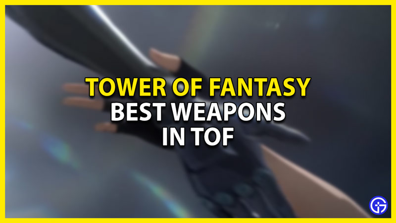 best weapons in tower of fantasy