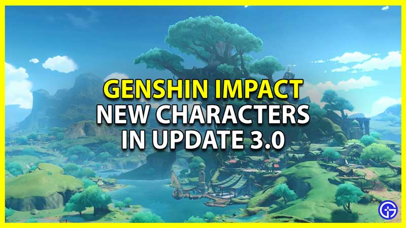 new characters in genshin impact 3.0