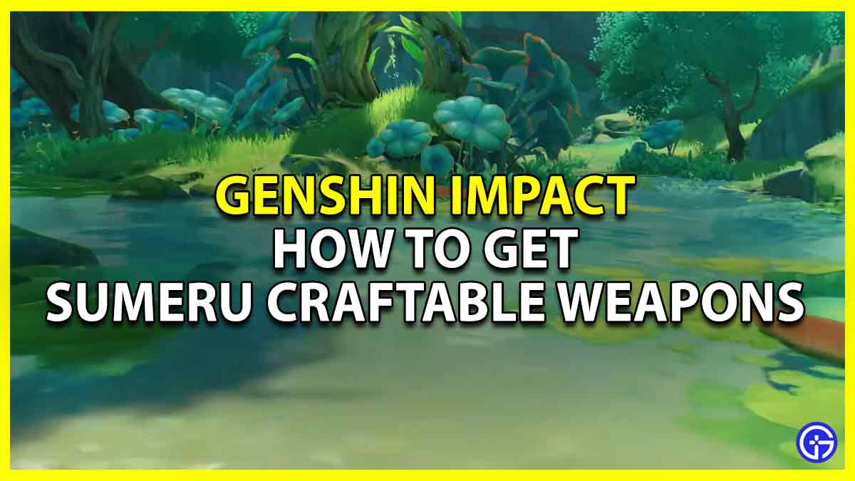 genshin impact how to get sumeru craftable weapons