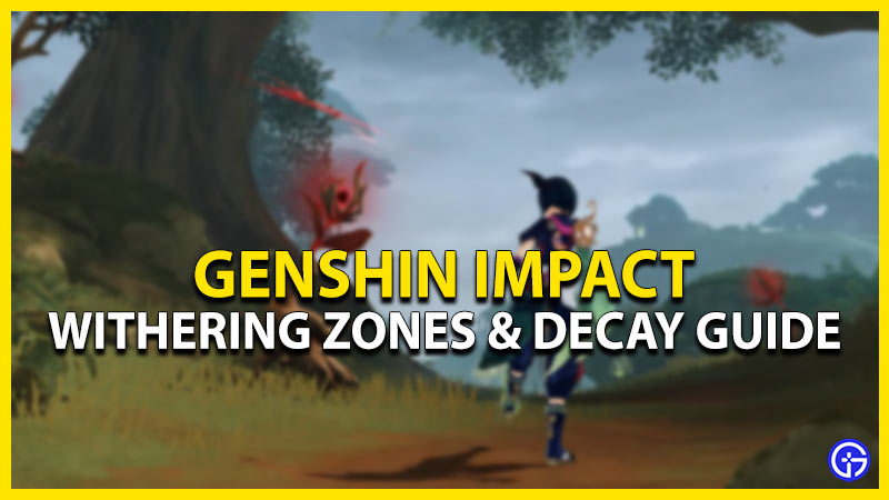 how to clear destroy stop decay withering zones genshin impact
