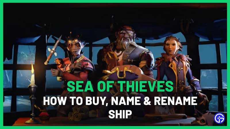 How To Buy, Name & Rename Your Ship In Sea Of Thieves