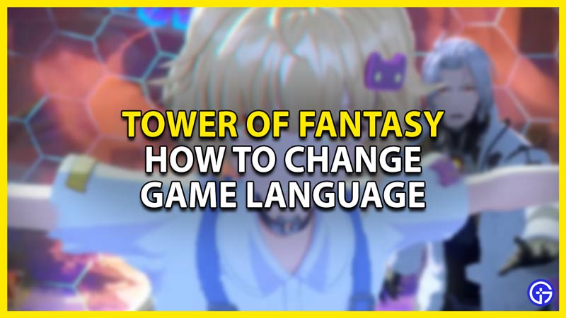 how to change the game language in tower of fantasy