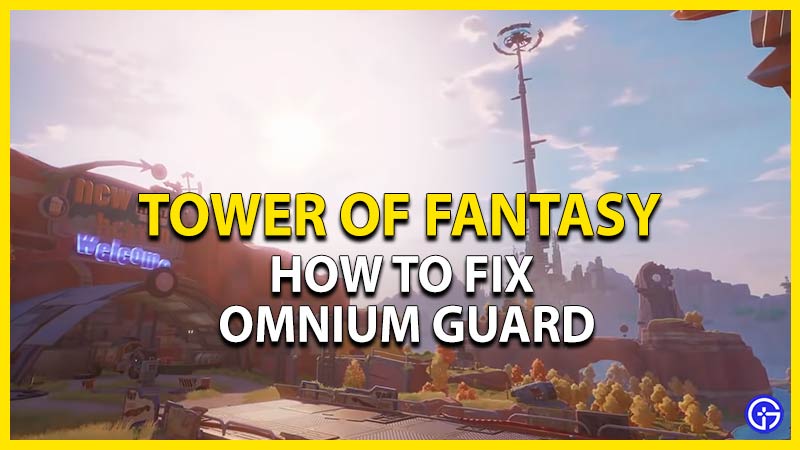 tower of fantasy fix omnium guard