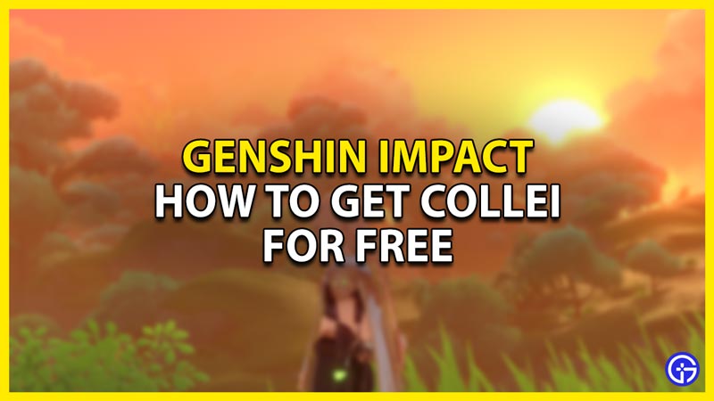 how to get collei for free in genshin impact