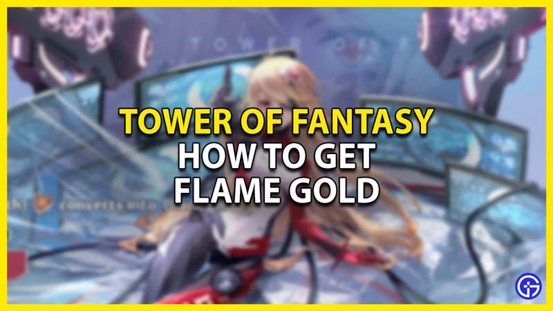 how to get flame gold in tower of fantasy