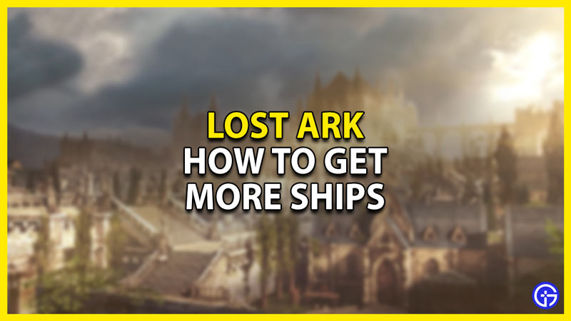 how to get more ships in lost ark