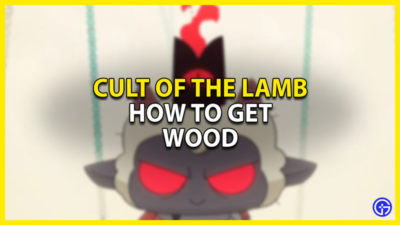 how to get wood in cult of the lamb