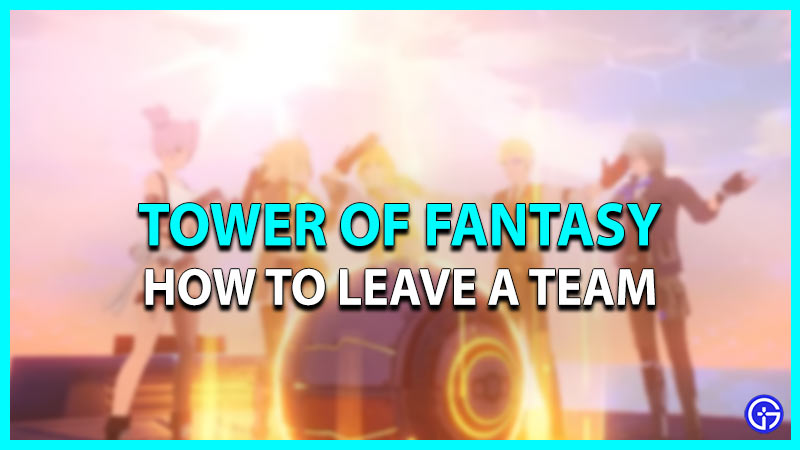 tower of fantasy leave team