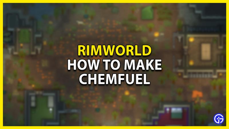 how to make chemfuel in rimworld