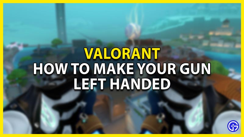 how to make your gun left handed in valorant