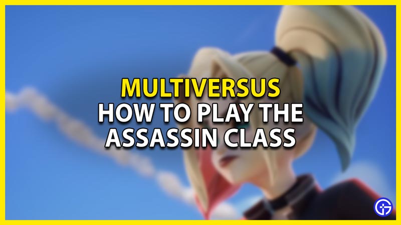 how to play the assassin class in multiversus