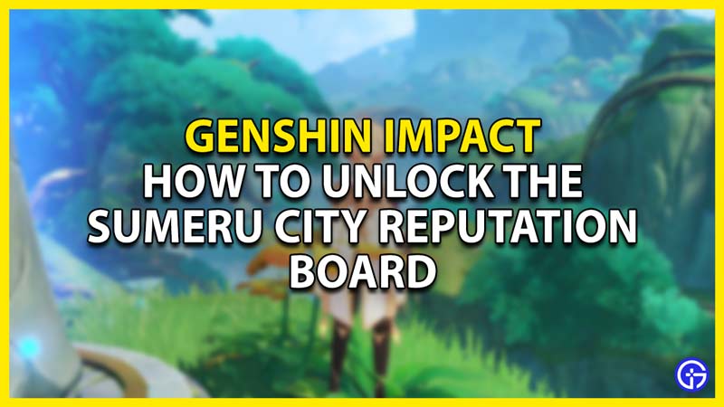 how to unlock the sumeru city reputation board in genshin impact