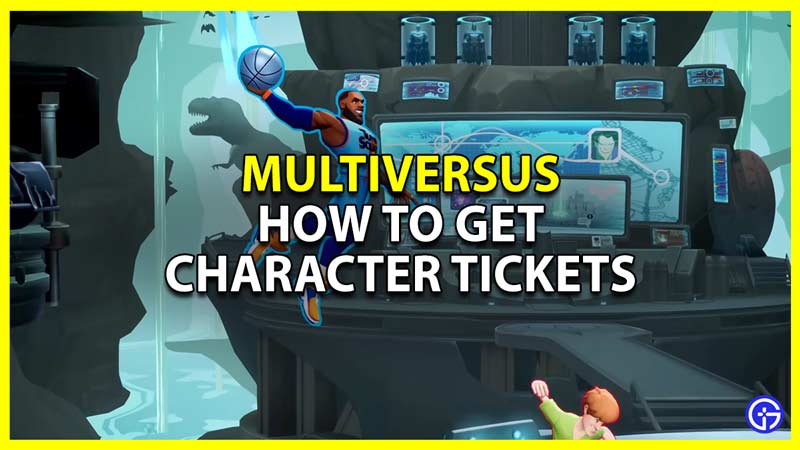 how to get and use character tickets in multiversus