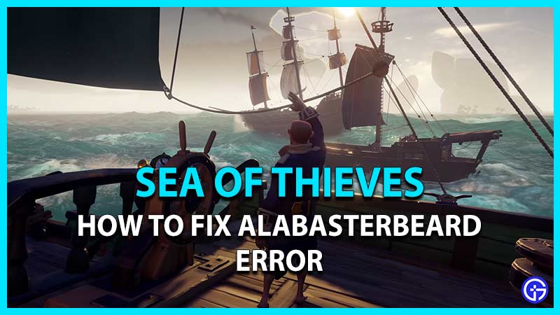 how to fix alabasterbeard error in sea of thieves