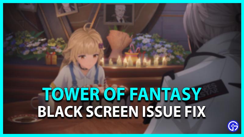 black screen issue fix tower of fantasy