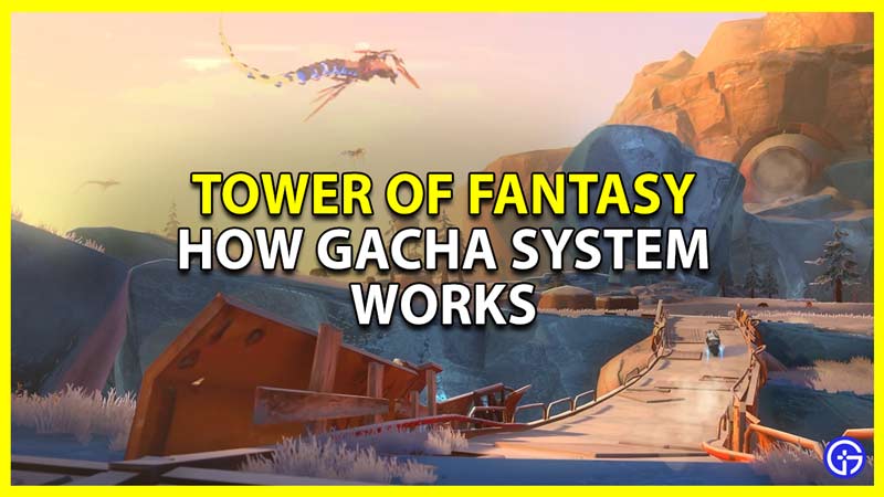 gacha system explained for tower of fantasy