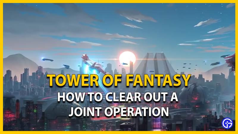 tower of fantasy clear joint operation