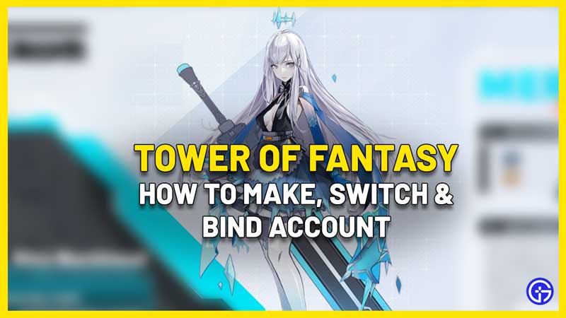 tower of fantasy how to create switch bind account