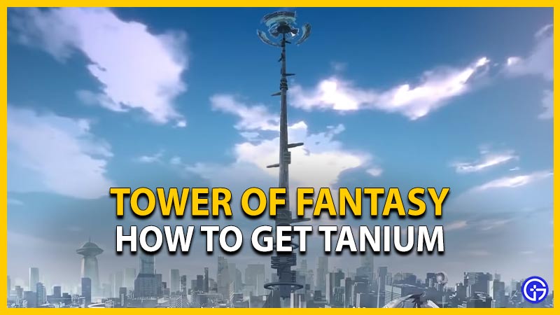 tower of fantasy get tanium