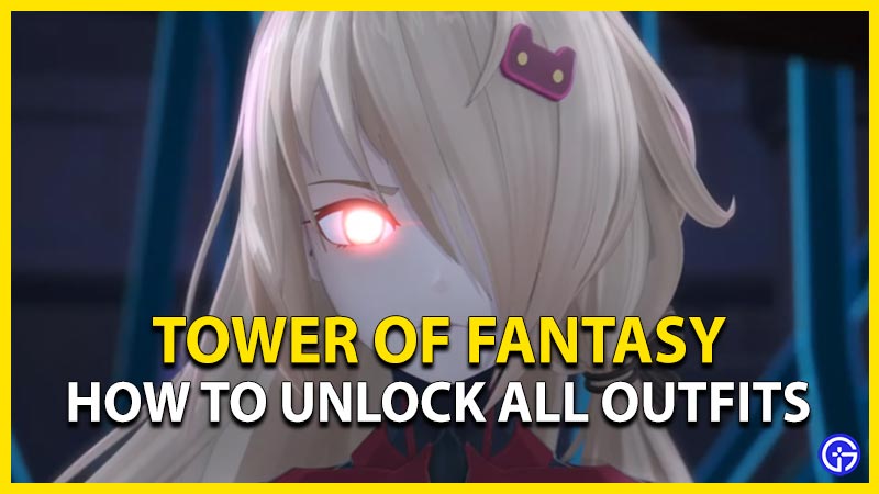 how to unlock all outfits in tower of fantasy