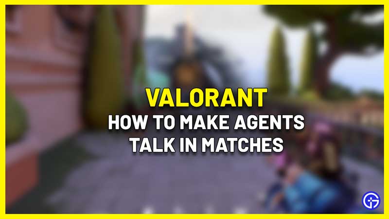 Valorant How To Make Your Agent Character Talk