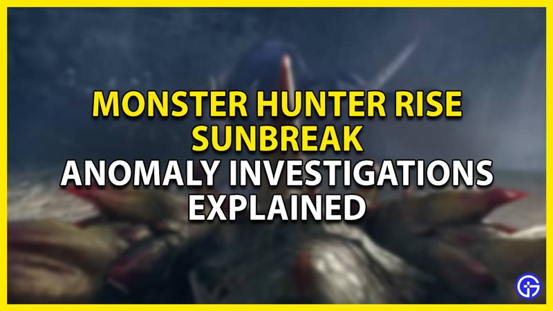 what are anomaly investigations in mhr sunbreak