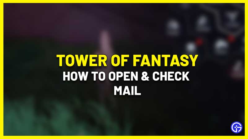 where to see mail in Tower Of Fantasy